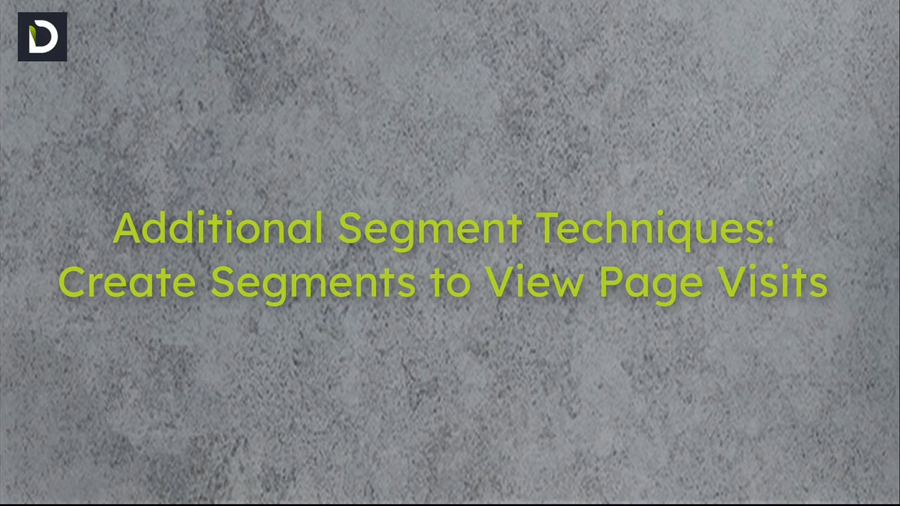 Additional Segment Techniques: Create Segments to View Page Visits