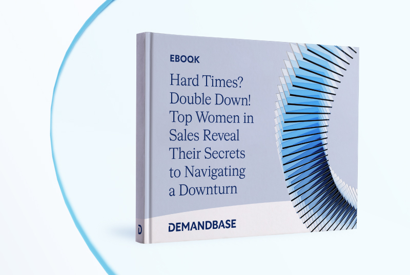 Hard Times? Double Down! Top Women in Sales Reveal Their Secrets to Navigating a Downturn